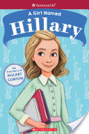A Girl Named Hillary: The True Story of Hillary Clinton (American Girl: A Girl Named)