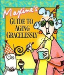 Maxine's Guide to Aging Gracelessly