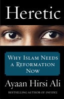 Heretic: Why Islam Needs a Reformation Now