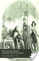 Ghost stories and tales of mystery [by J.S. Le Fanu].