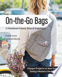 On the Go Bags - 15 Handmade Purses, Totes & Organizers