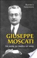 Giuseppe Moscati. Un uomo, un medico, un santo