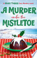 Murder Under the Mistletoe (A Nosey Parker Cozy Mystery, Book 4)