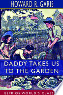 Daddy Takes Us to the Garden (Esprios Classics)