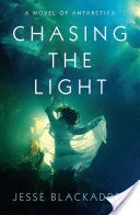 Chasing the Light: A Novel of Antarctica