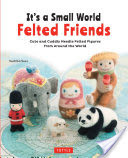 It's a Small World Felted Friends