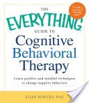 The Everything Guide to Cognitive Behavioral Therapy