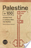 Palestine +100: Stories from a century after the Nakba
