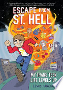 Escape From St. Hell: My Trans Teen Life Levels Up: A Graphic Novel