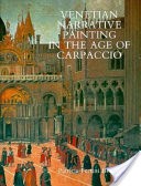 Venetian Narrative Painting in the Age of Carpaccio