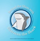 Behind the Glass with Sherman the Shark
