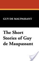 The Short Stories of Guy de Maupassant