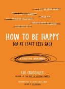 How to Be Happy (or at Least Less Sad)