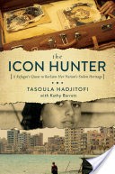 The Icon Hunter: A Refugee's Quest to Reclaim Her Nation's Stolen Heritage