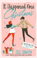 It Happened One Christmas: A Grumpy & Sunshine, City Vs. Country, Billionaire Christmas Romance