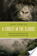 A Forest in the Clouds: My Year Among the Mountain Gorillas in the Remote Enclave of Dr. Dian Fossey