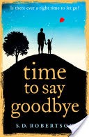 Time to Say Goodbye: a heartbreaking novel about a fathers love for his daughter