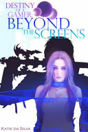 Destiny of a Gamer: Beyond the Screens