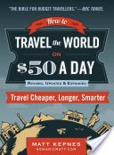How to Travel the World on $50 a Day: Revised