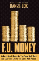 F.U. Money: Make as Much Money as You Damn Well Want and Live Your Life as You Damn Well Please!