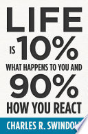 Life Is 10% What Happens to You and 90% How You React