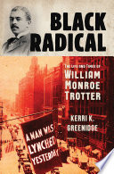 Black Radical: The Life and Times of William Monroe Trotter