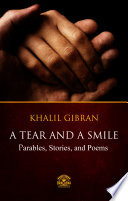 A Tear And A Smile - Parables, Stories, and Poems of Khalil Gibran