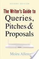 The Writer's Guide to Queries Pitches and Proposals, Second Edition