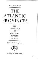 The Atlantic Provinces: the emergence of colonial society, 1712-1857