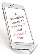 A Newbies Guide to iPhone 7 and iPhone 7 Plus