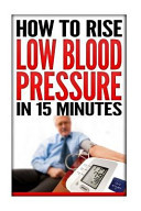 How to Rise Low Blood Pressure in 15 Minutes