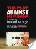 The Plot Against Hip Hop: A Novel