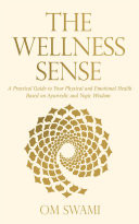 The Wellness Sense: A Practical Guide to your Physical and Emotional Health Based on Ayurvedic and Yogic Wisom