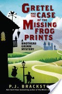 Gretel and the Case of the Missing Frog Prints: A Brothers Grimm Mystery