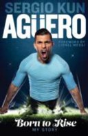 Sergio Kun Aguero: Born to Rise