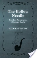 The Hollow Needle; Further Adventures of Arsene Lupin