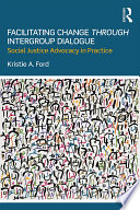 Facilitating Change Through Intergroup Dialogue