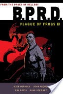 BPRD: Plague of Frogs Volume 3
