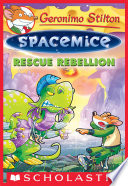 Rescue Rebellion (Geronimo Stilton Spacemice #5)