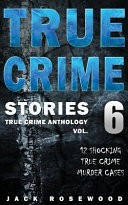 True Crime Stories Volume 6