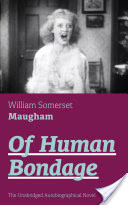 Of Human Bondage (The Unabridged Autobiographical Novel)