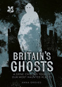 Britains Ghosts: A spine-chilling tour of our most haunted places (National Trust)