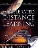 Accelerated Distance Learning: The New Way to Earn Your College Degree in the Twenty-First Century