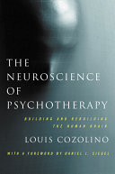 The Neuroscience of Psychotherapy: Building and Rebuilding the Human Brain (Norton Series on Interpersonal Neurobiology)