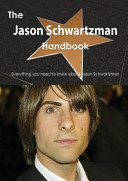 The Jason Schwartzman Handbook - Everything You Need to Know about Jason Schwartzman
