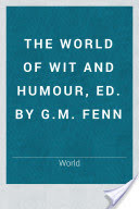 The world of wit and humour, ed. by G.M. Fenn