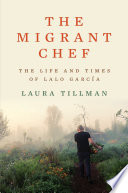 The Migrant Chef: The Life and Times of Lalo Garca