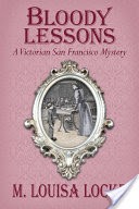 Bloody Lessons: A Victorian San Francisco Mystery