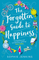The Forgotten Guide to Happiness: The uplifting and unforgettable feel-good romance you need to read this summer