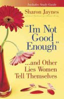"I'm Not Good Enough"... and Other Lies Women Tell Themselves